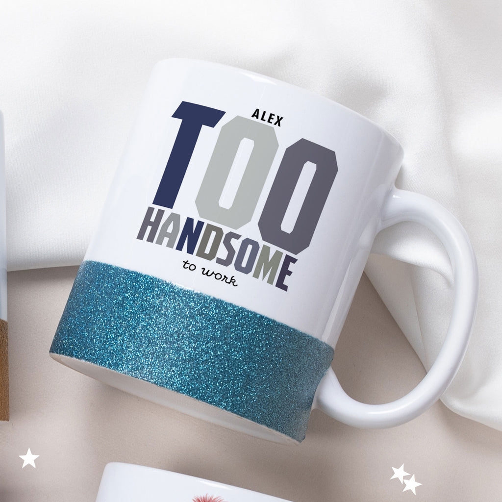 Too Handsome To Work - Ceramic Glitter Mug