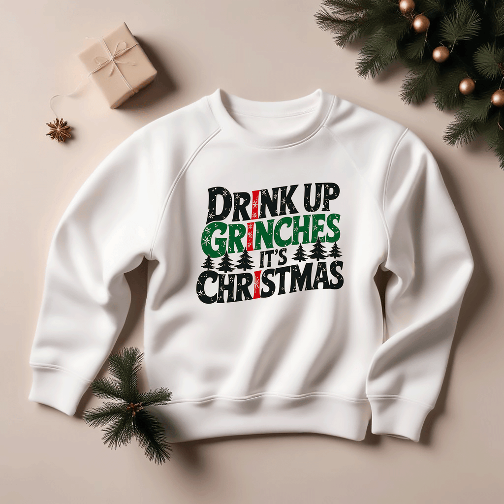 Drink Up Grinches, It's Christmas Sweatshirt