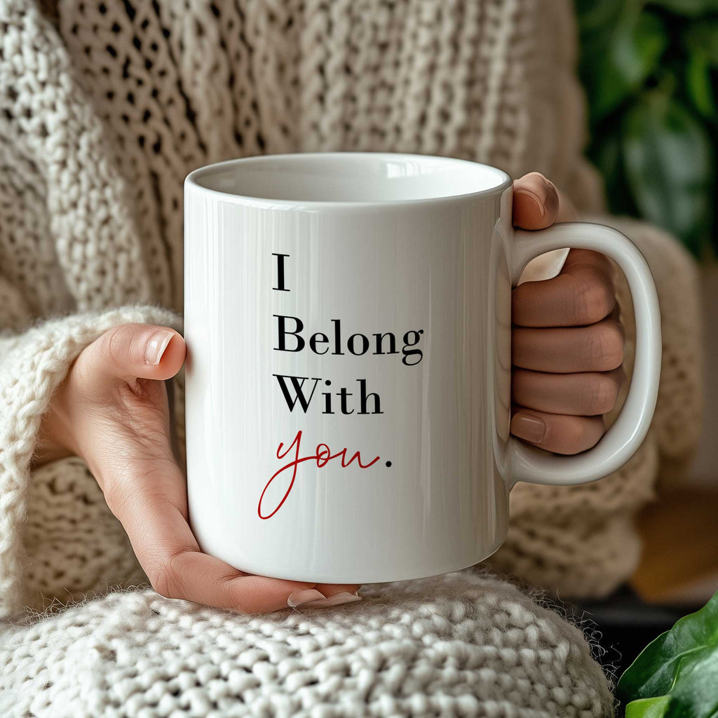 I Belong With You - Big Ceramic Mug 18oz