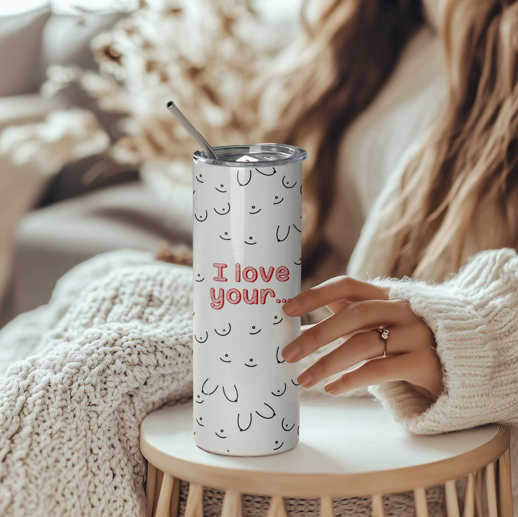 I Love Your... - Stainless Steel Skinny Tumbler With Straw